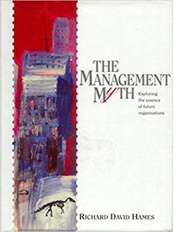The Management Myth: Exploring the Essence of Future Organisations cover