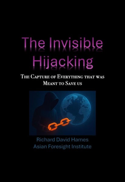 The Invisible Hijacking: The Capture of Everything that was Meant to Save Us cover